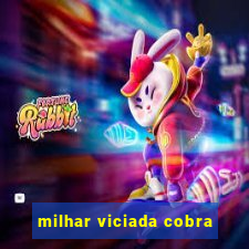 milhar viciada cobra